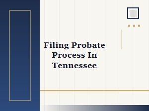 Filing Probate in Tennessee Step by Step Guide