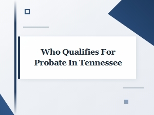 Who Qualifies for Probate in Tennessee