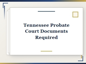 Tennessee Probate Court Documents Required