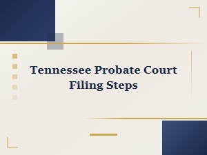 Tennessee Probate Court Filing Steps Explained
