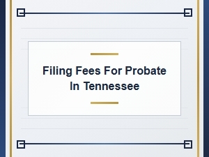 Filing Fees for Probate in Tennessee