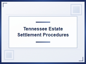 Tennessee Estate Settlement Procedures for Probate