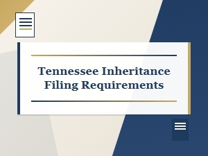 Tennessee Inheritance Filing Requirements for Estates