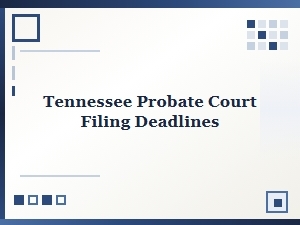 Tennessee Probate Court Filing Deadlines