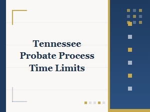 Tennessee Probate Process Time Limits
