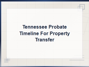 Tennessee Probate Property Transfer Timeline