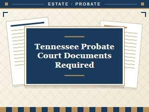 Tennessee Probate Court Documents Required Basics