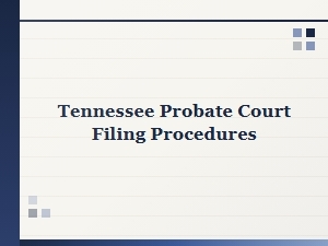 Tennessee Probate Court Filing Procedures Basics