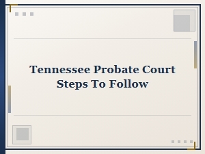 Tennessee Probate Court Steps to Follow