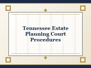 Tennessee Estate Planning Court Procedures